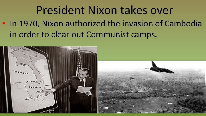 President Nixon takes over • In 1970, Nixon authorized the invasion of Cambodia in