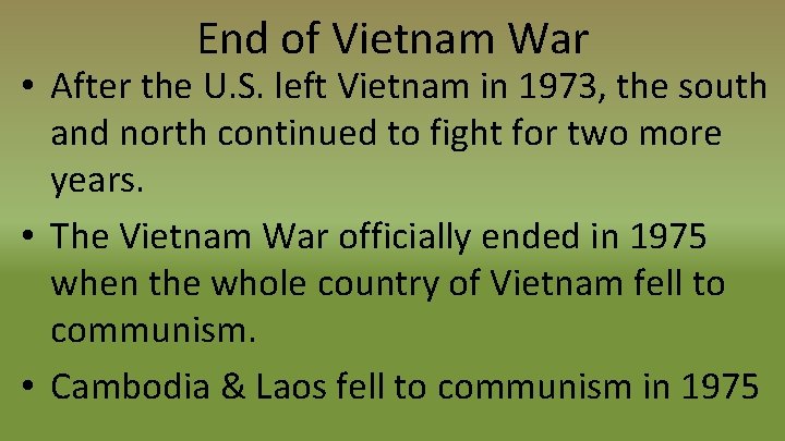 End of Vietnam War • After the U. S. left Vietnam in 1973, the