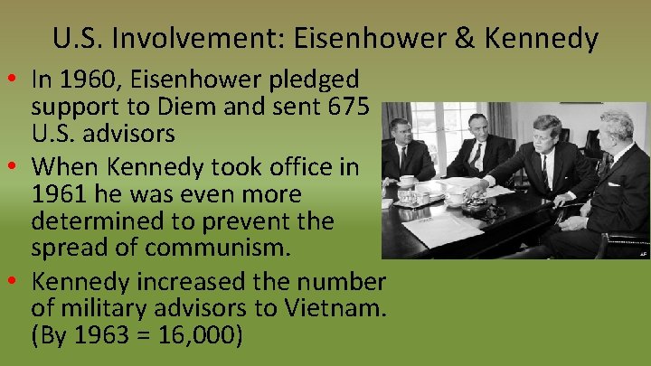 U. S. Involvement: Eisenhower & Kennedy • In 1960, Eisenhower pledged support to Diem