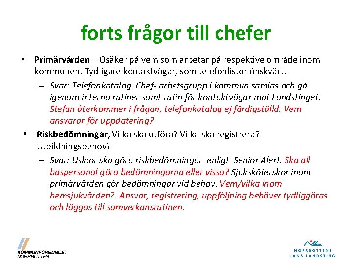 forts frågor till chefer • Primärvården – Osäker på vem som arbetar på respektive