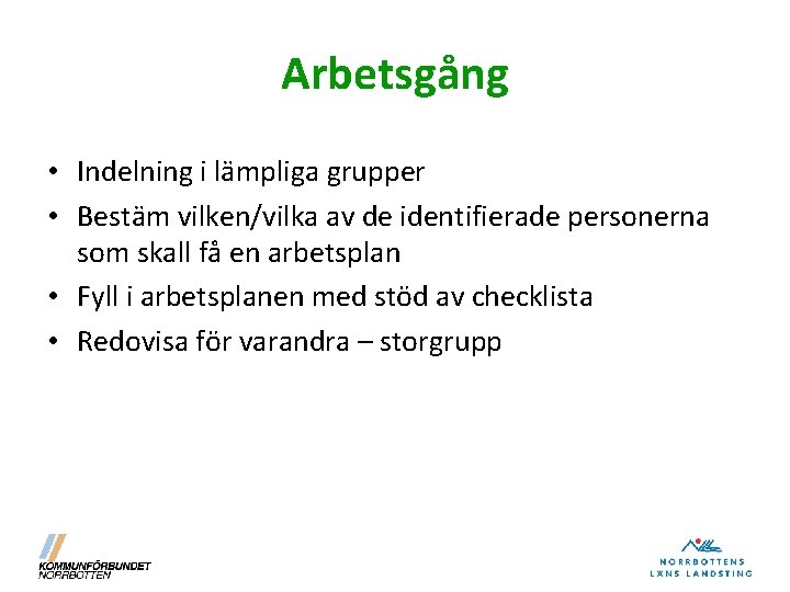 Arbetsgång • Indelning i lämpliga grupper • Bestäm vilken/vilka av de identifierade personerna som