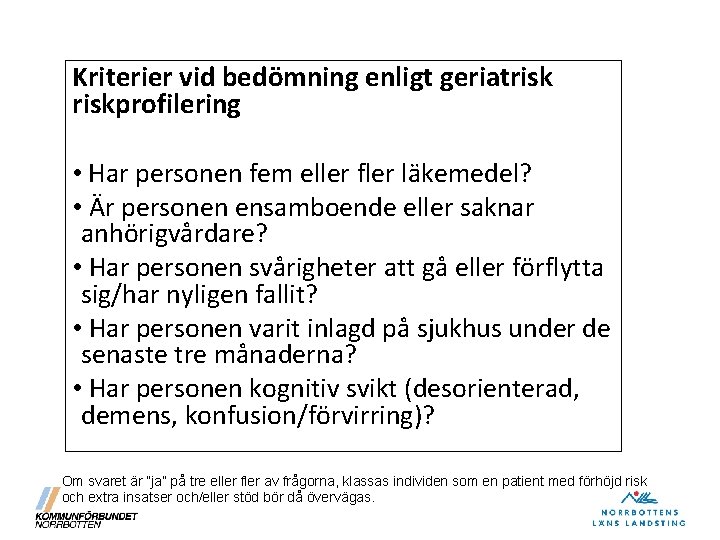 Kriterier vid bedömning enligt geriatriskprofilering • Har personen fem eller fler läkemedel? • Är