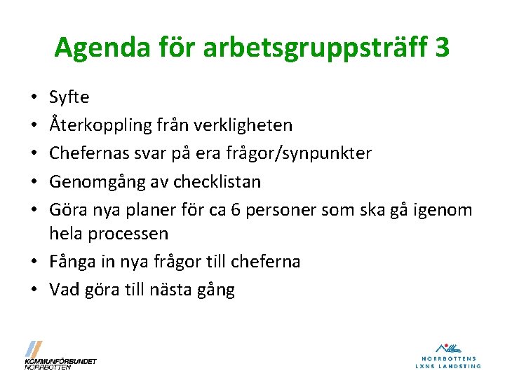 Agenda för arbetsgruppsträff 3 Syfte Återkoppling från verkligheten Chefernas svar på era frågor/synpunkter Genomgång