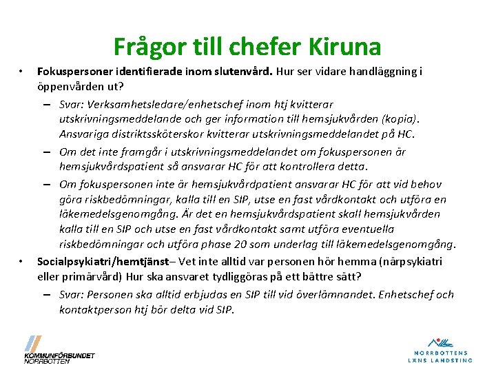 Frågor till chefer Kiruna • • Fokuspersoner identifierade inom slutenvård. Hur ser vidare handläggning