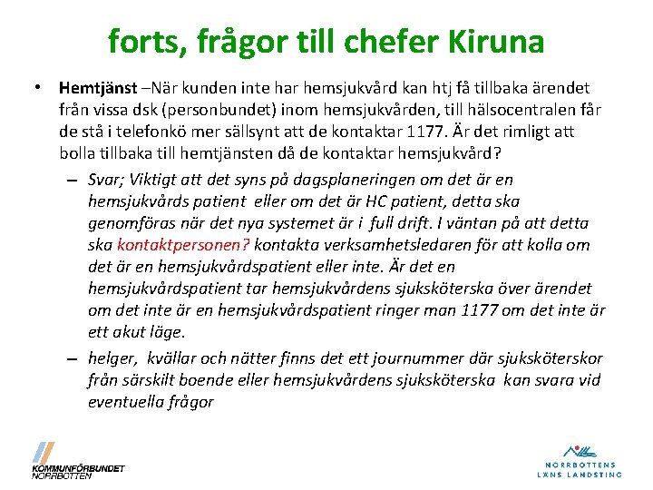 forts, frågor till chefer Kiruna • Hemtjänst –När kunden inte har hemsjukvård kan htj