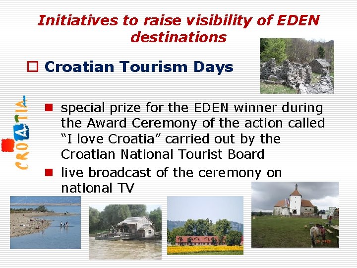 Initiatives to raise visibility of EDEN destinations o Croatian Tourism Days n special prize