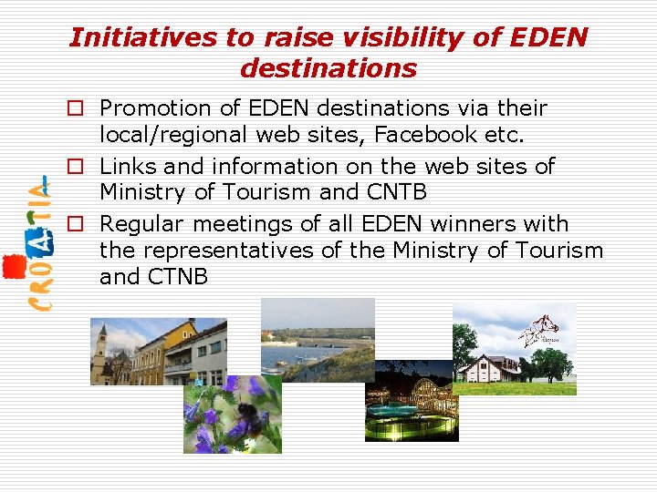 Initiatives to raise visibility of EDEN destinations o Promotion of EDEN destinations via their