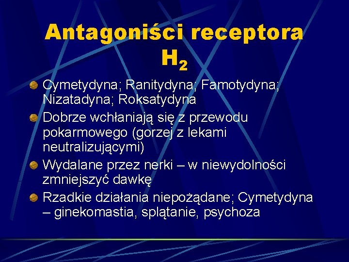 Antagoniści receptora H 2 Cymetydyna; Ranitydyna; Famotydyna; Nizatadyna; Roksatydyna Dobrze wchłaniają się z przewodu