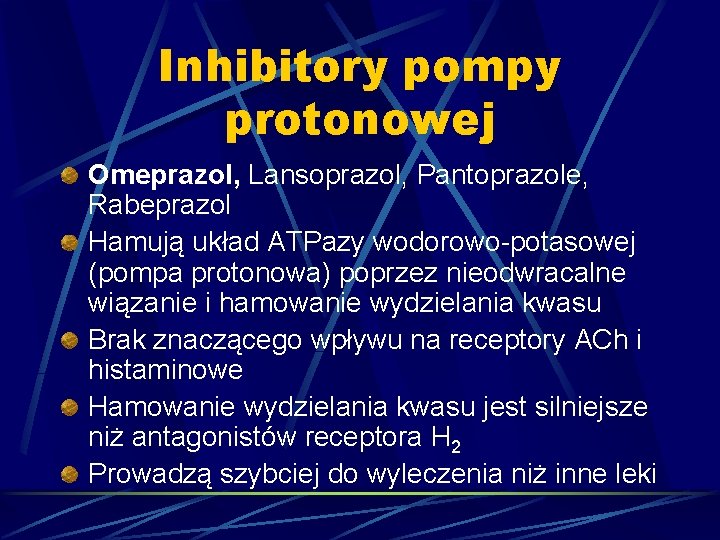 Inhibitory pompy protonowej Omeprazol, Lansoprazol, Pantoprazole, Rabeprazol Hamują układ ATPazy wodorowo-potasowej (pompa protonowa) poprzez