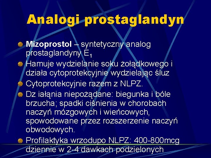 Analogi prostaglandyn Mizoprostol – syntetyczny analog prostaglandyny E 1 Hamuje wydzielanie soku żołądkowego i