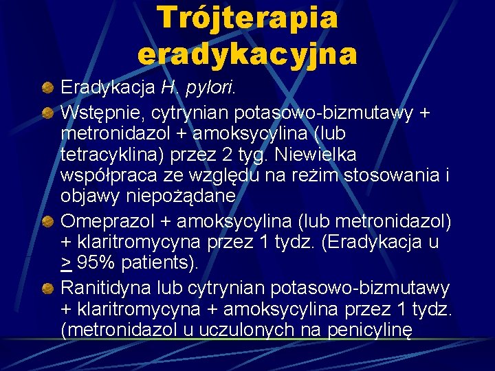 Trójterapia eradykacyjna Eradykacja H. pylori. Wstępnie, cytrynian potasowo-bizmutawy + metronidazol + amoksycylina (lub tetracyklina)