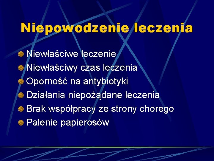 Niepowodzenie leczenia Niewłaściwe leczenie Niewłaściwy czas leczenia Oporność na antybiotyki Działania niepożądane leczenia Brak