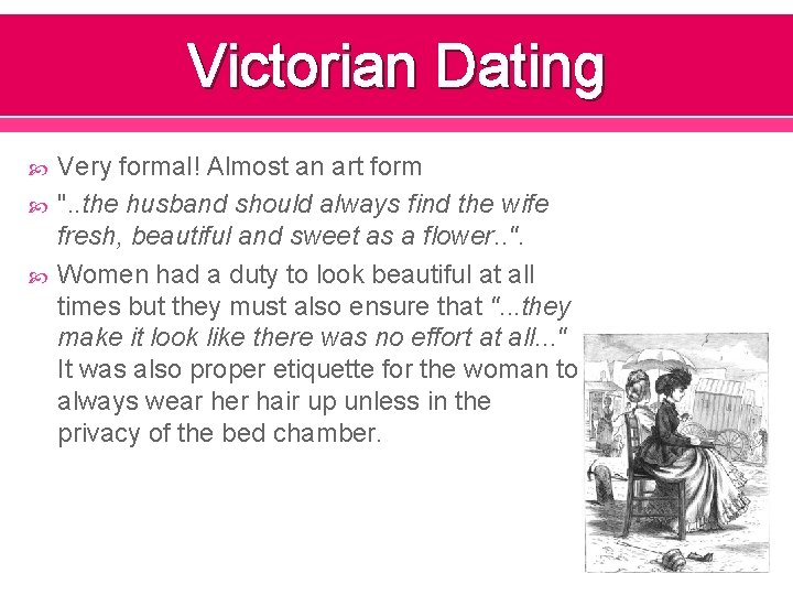 Victorian Dating Very formal! Almost an art form ". . the husband should always