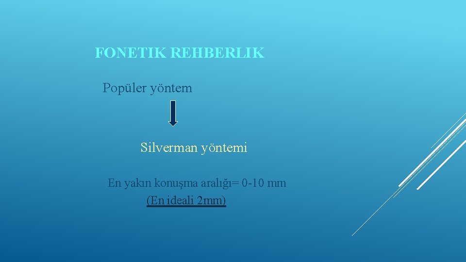 FONETIK REHBERLIK Popüler yöntem Silverman yöntemi En yakın konuşma aralığı= 0 -10 mm (En