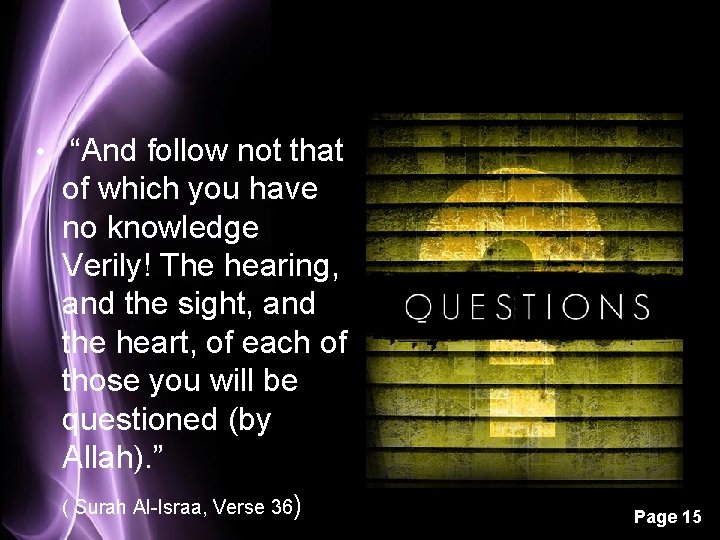  • “And follow not that of which you have no knowledge Verily! The