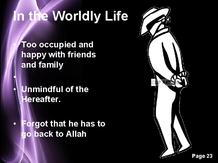 In the Worldly Life • Too occupied and happy with friends and family •