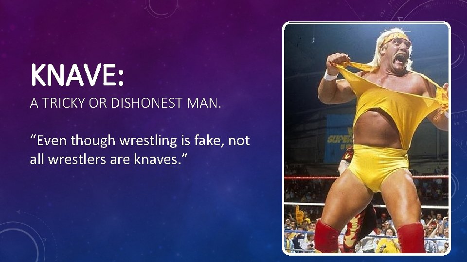 KNAVE: A TRICKY OR DISHONEST MAN. “Even though wrestling is fake, not all wrestlers