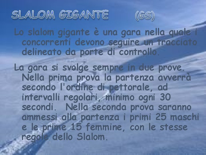 SLALOM GIGANTE (GS) Lo slalom gigante è una gara nella quale i concorrenti devono