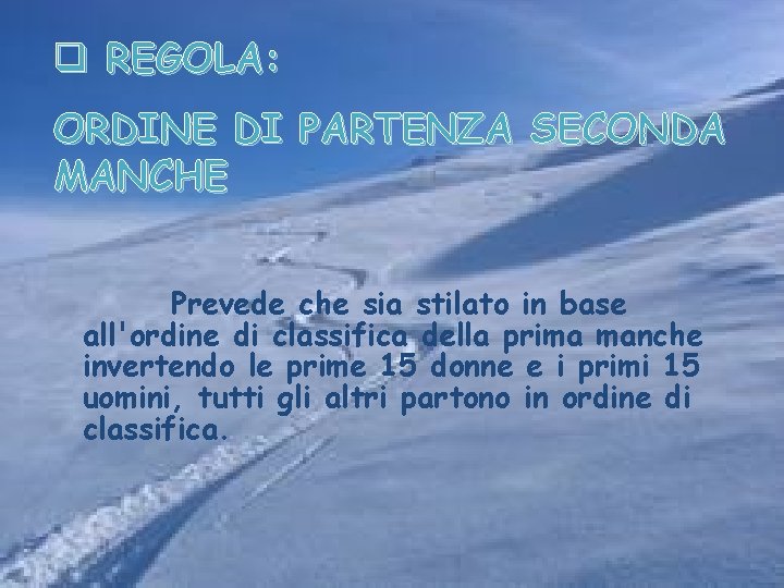 q REGOLA: ORDINE DI PARTENZA SECONDA MANCHE Prevede che sia stilato in base all'ordine