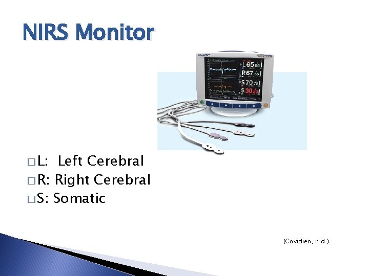 NIRS Monitor � L: Left Cerebral � R: Right Cerebral � S: Somatic (Covidien,
