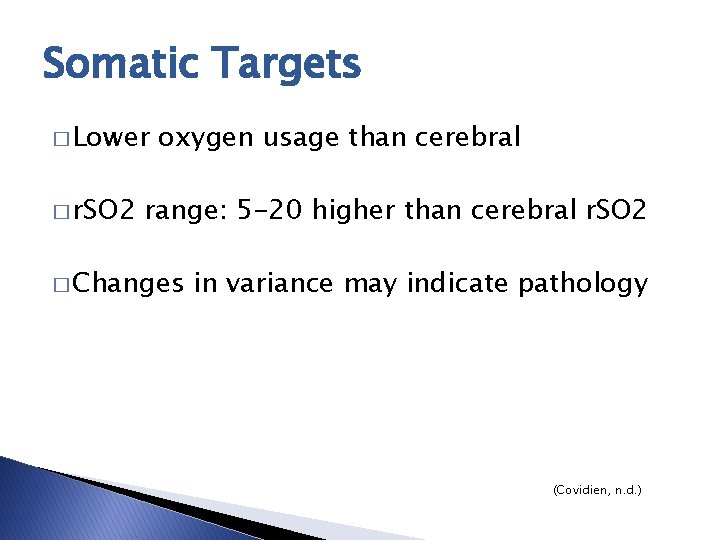 Somatic Targets � Lower � r. SO 2 oxygen usage than cerebral range: 5