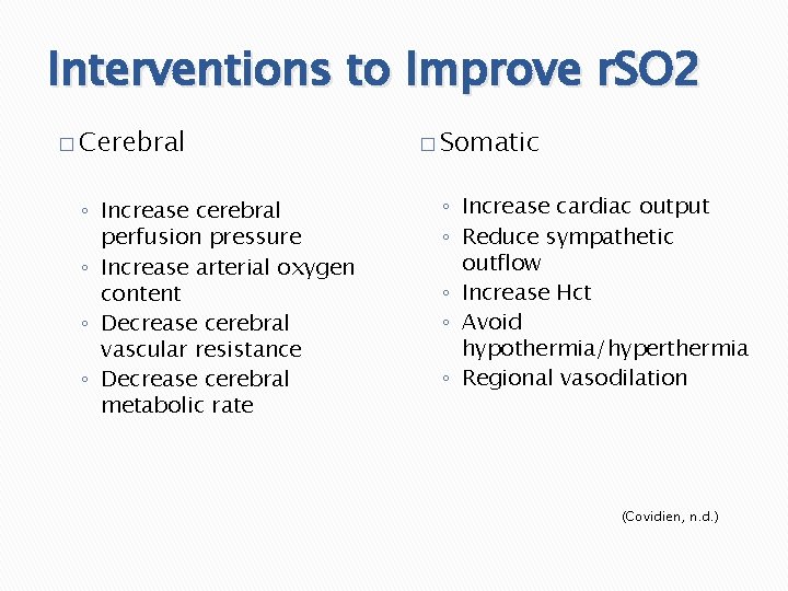 Interventions to Improve r. SO 2 � Cerebral ◦ Increase cerebral perfusion pressure ◦
