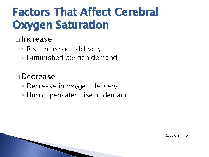 Factors That Affect Cerebral Oxygen Saturation � Increase ◦ Rise in oxygen delivery ◦