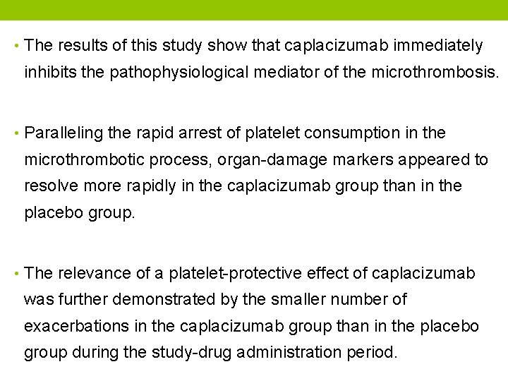  • The results of this study show that caplacizumab immediately inhibits the pathophysiological