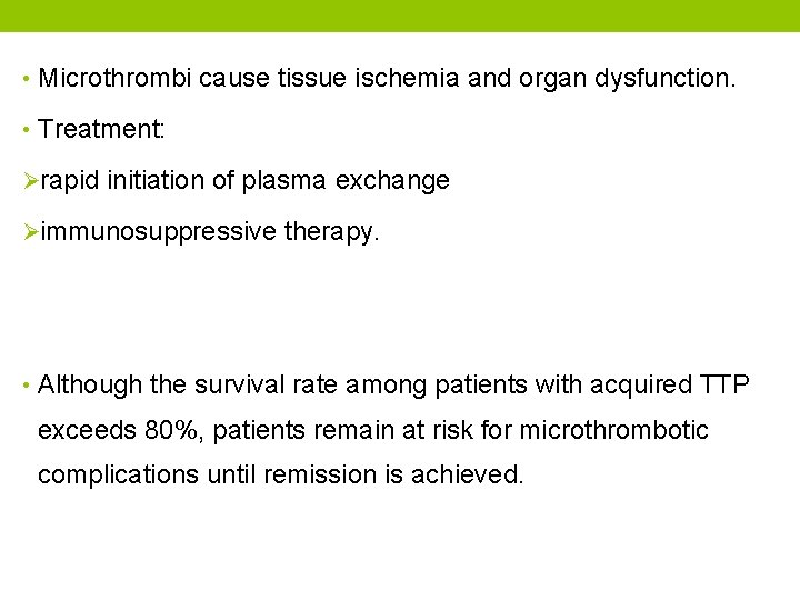  • Microthrombi cause tissue ischemia and organ dysfunction. • Treatment: Ørapid initiation of