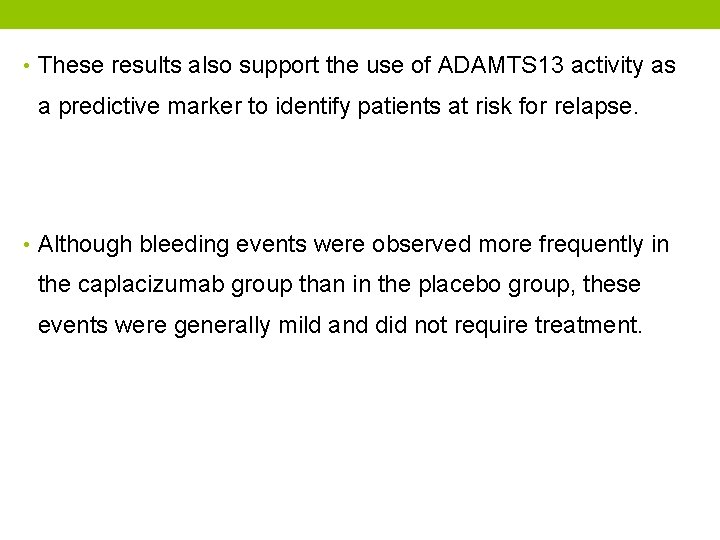  • These results also support the use of ADAMTS 13 activity as a