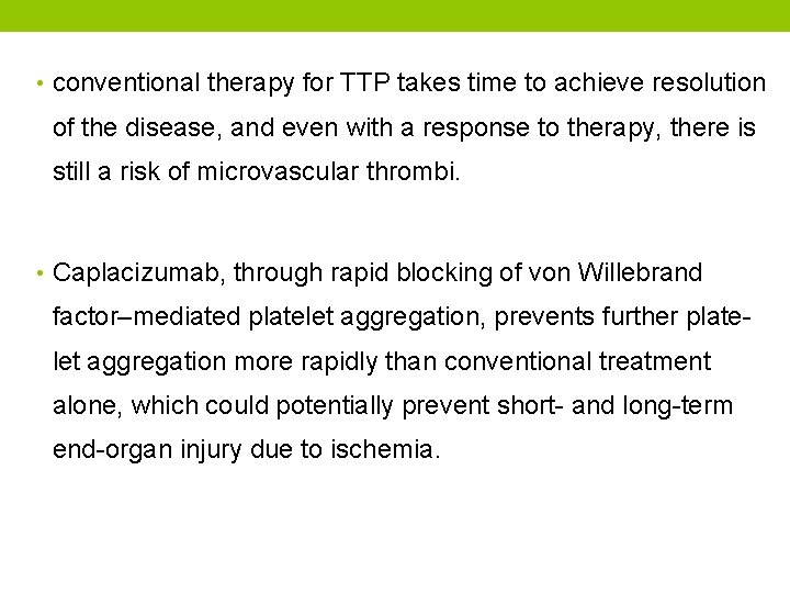  • conventional therapy for TTP takes time to achieve resolution of the disease,