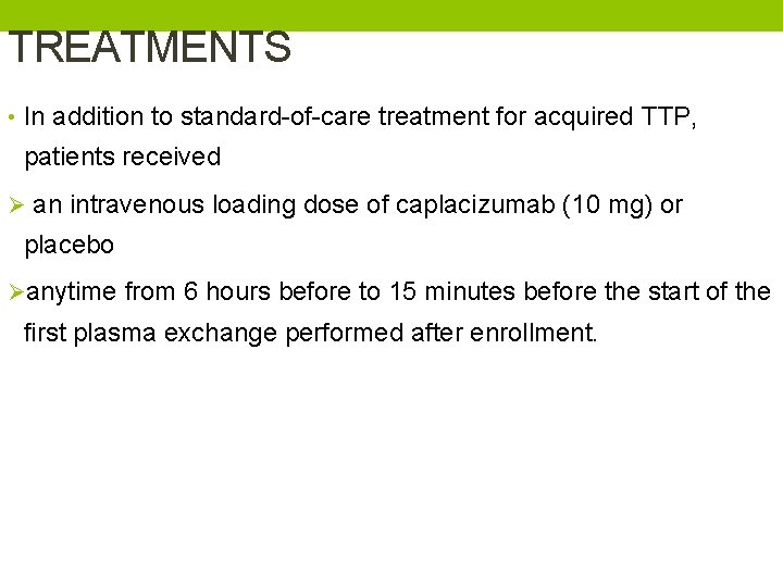 TREATMENTS • In addition to standard-of-care treatment for acquired TTP, patients received Ø an