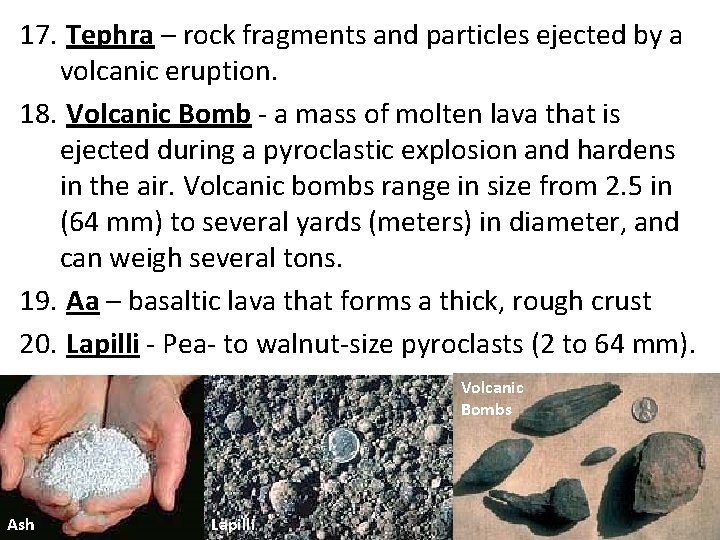 17. Tephra – rock fragments and particles ejected by a volcanic eruption. 18. Volcanic