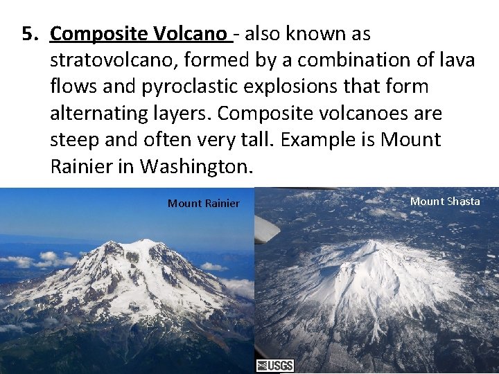 5. Composite Volcano - also known as stratovolcano, formed by a combination of lava