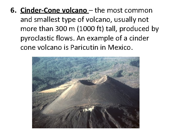 6. Cinder-Cone volcano – the most common and smallest type of volcano, usually not