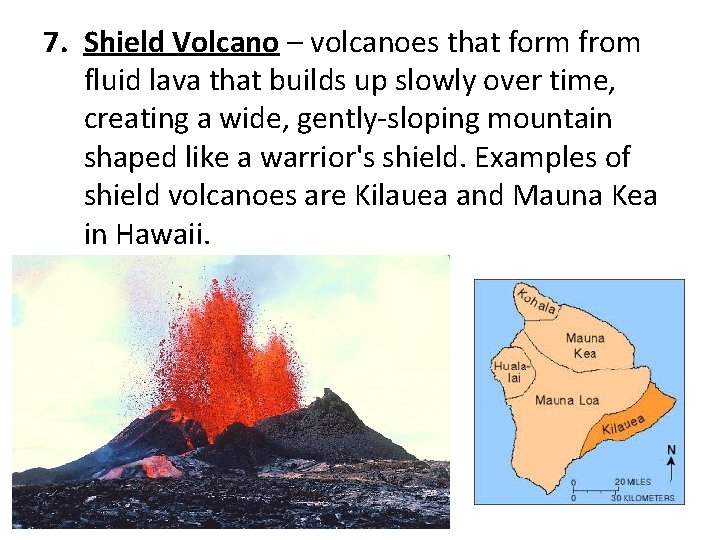7. Shield Volcano – volcanoes that form from fluid lava that builds up slowly