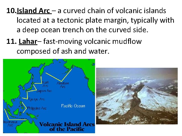 10. Island Arc – a curved chain of volcanic islands located at a tectonic