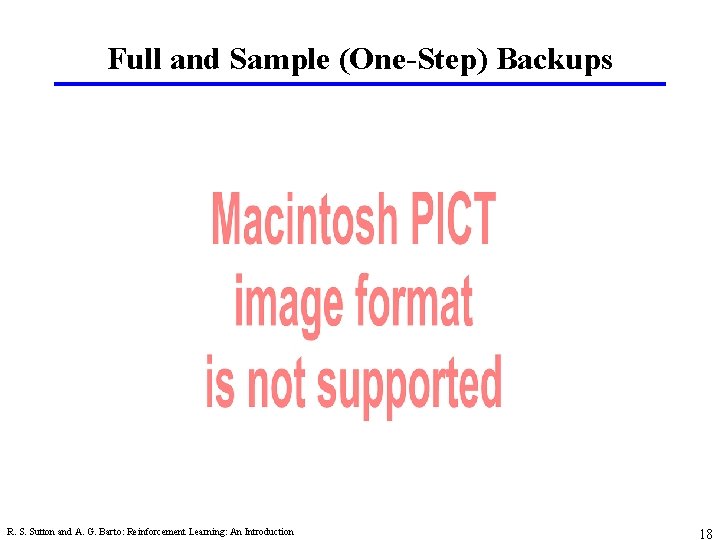 Full and Sample (One-Step) Backups R. S. Sutton and A. G. Barto: Reinforcement Learning: