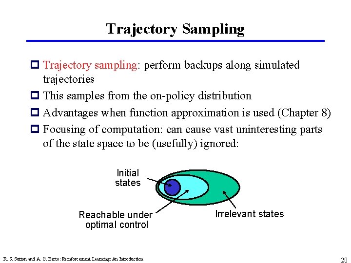 Trajectory Sampling p Trajectory sampling: perform backups along simulated trajectories p This samples from