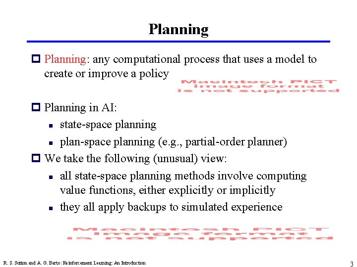 Planning p Planning: any computational process that uses a model to create or improve