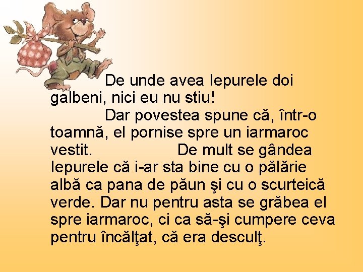 De unde avea Iepurele doi galbeni, nici eu nu stiu! Dar povestea spune că,