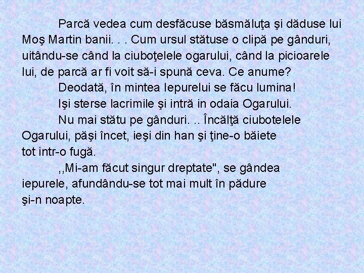 Parcă vedea cum desfăcuse băsmăluţa şi dăduse lui Moş Martin banii. . . Cum