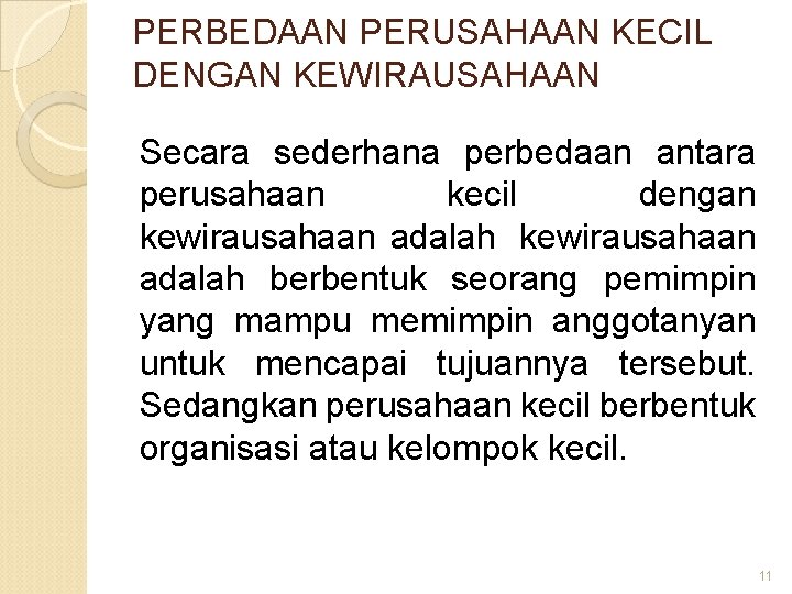 PERBEDAAN PERUSAHAAN KECIL DENGAN KEWIRAUSAHAAN Secara sederhana perbedaan antara perusahaan kecil dengan kewirausahaan adalah