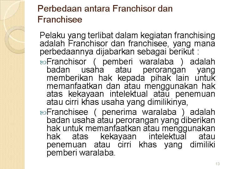 Perbedaan antara Franchisor dan Franchisee Pelaku yang terlibat dalam kegiatan franchising adalah Franchisor dan