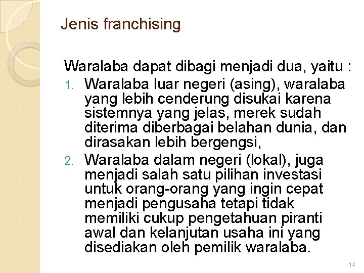 Jenis franchising Waralaba dapat dibagi menjadi dua, yaitu : 1. Waralaba luar negeri (asing),