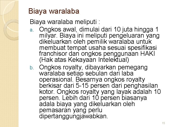 Biaya waralaba meliputi : a. Ongkos awal, dimulai dari 10 juta hingga 1 milyar.