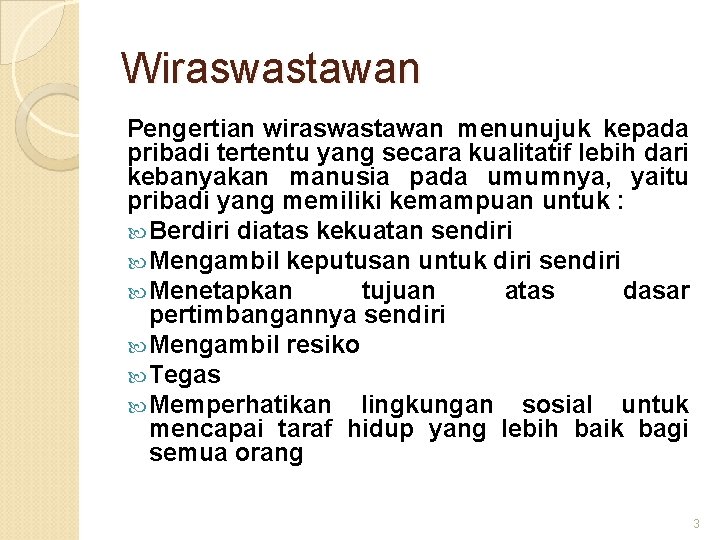 Wiraswastawan Pengertian wiraswastawan menunujuk kepada pribadi tertentu yang secara kualitatif lebih dari kebanyakan manusia