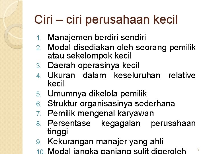 Ciri – ciri perusahaan kecil 1. 2. 3. 4. 5. 6. 7. 8. 9.