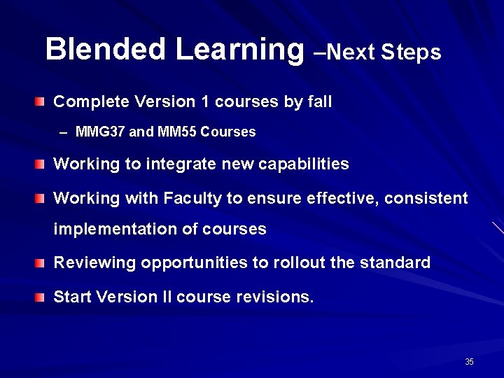 Blended Learning –Next Steps Complete Version 1 courses by fall – MMG 37 and