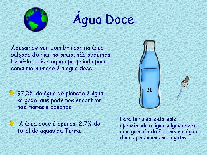 Água Doce Apesar de ser bom brincar na água salgada do mar na praia,